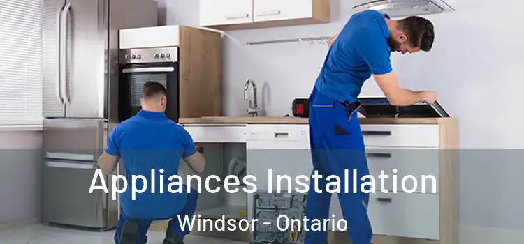 Appliances Installation Windsor - Ontario