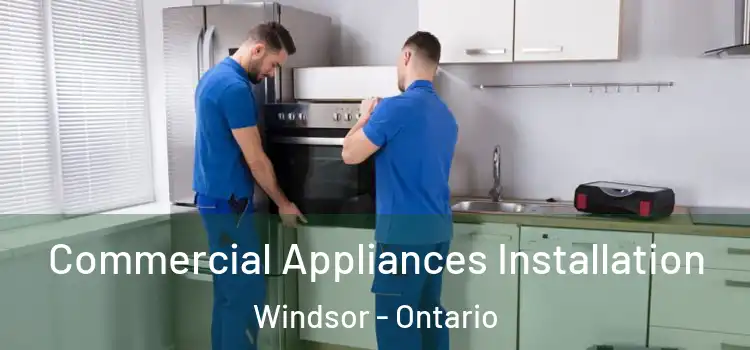 Commercial Appliances Installation Windsor - Ontario