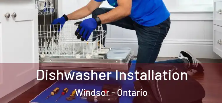 Dishwasher Installation Windsor - Ontario