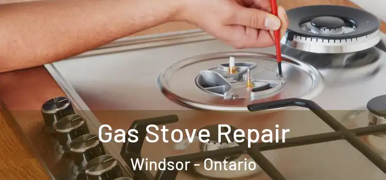 Gas Stove Repair Windsor - Ontario