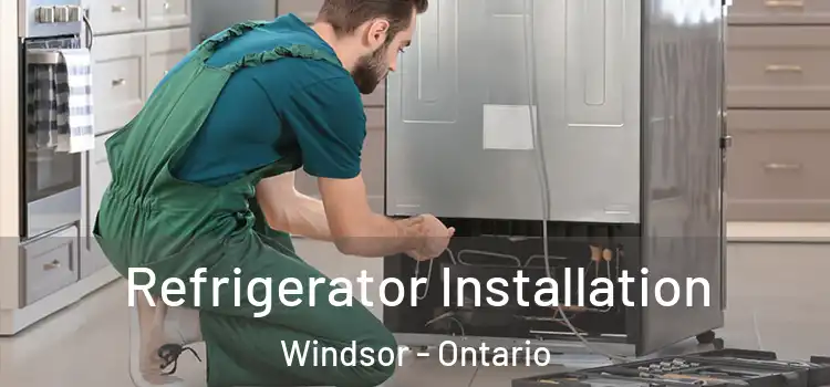 Refrigerator Installation Windsor - Ontario