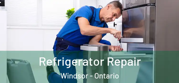 Refrigerator Repair Windsor - Ontario