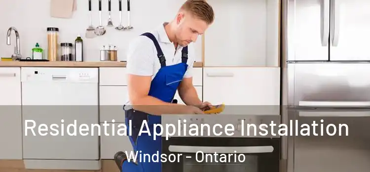 Residential Appliance Installation Windsor - Ontario