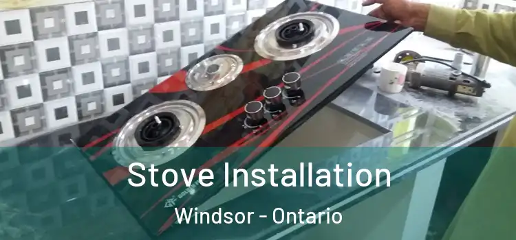 Stove Installation Windsor - Ontario